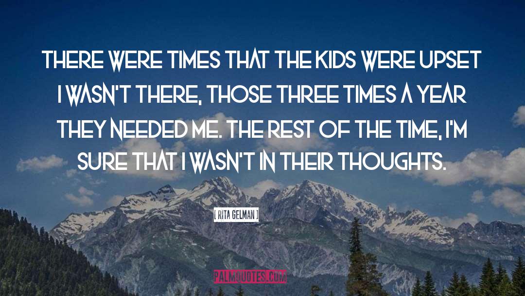 Rita Gelman Quotes: There were times that the