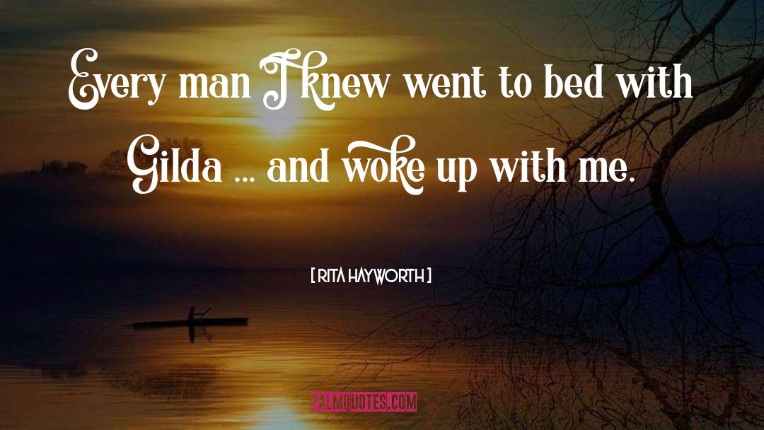 Rita Hayworth Quotes: Every man I knew went