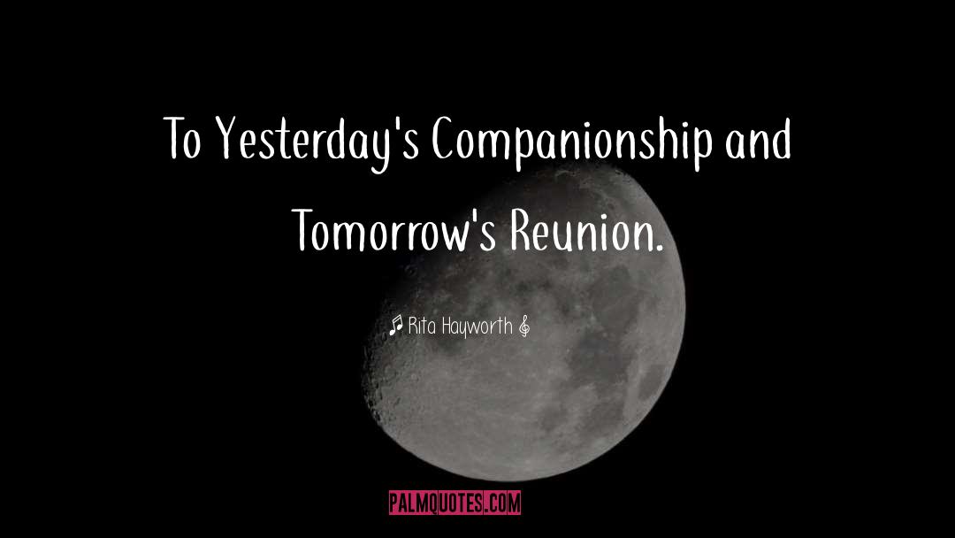 Rita Hayworth Quotes: To Yesterday's Companionship and Tomorrow's