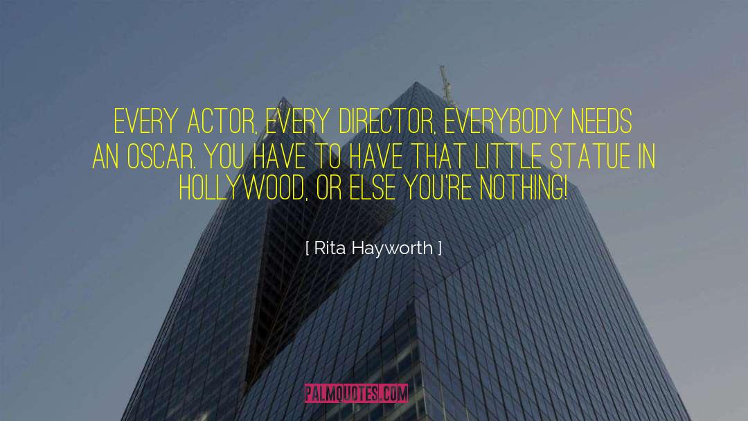 Rita Hayworth Quotes: Every actor, every director, everybody