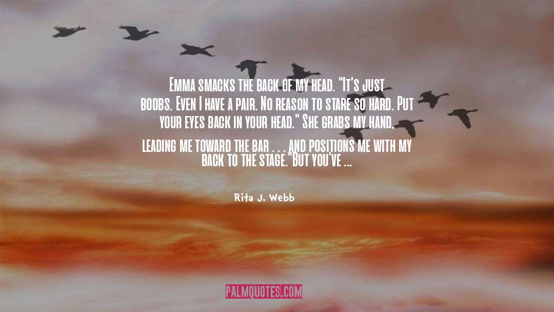 Rita J. Webb Quotes: Emma smacks the back of