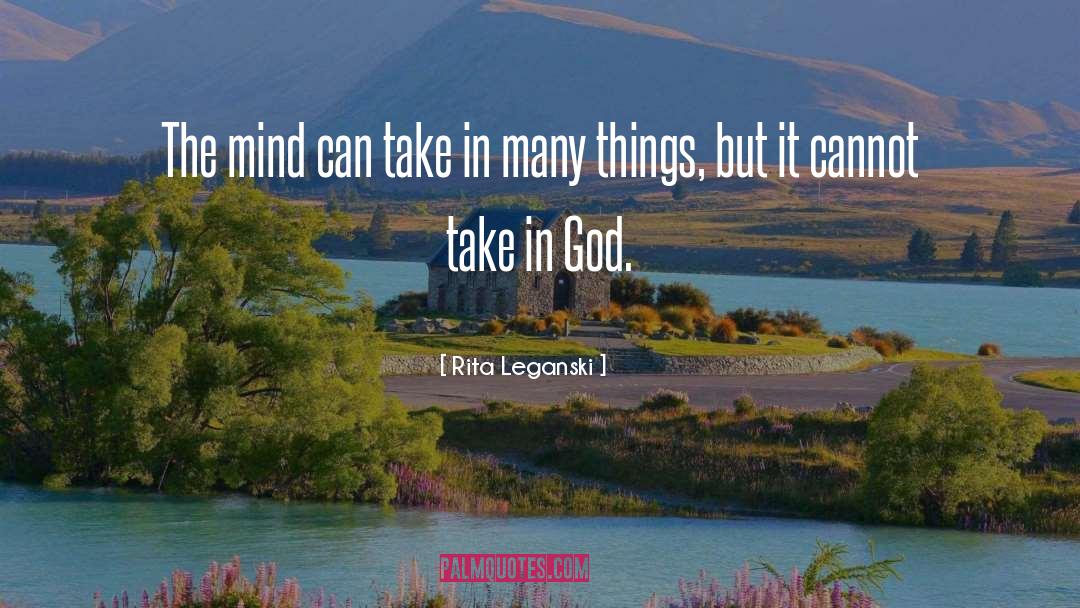 Rita Leganski Quotes: The mind can take in