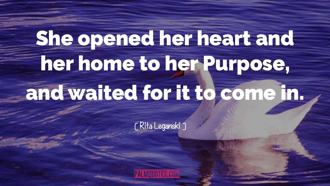 Rita Leganski Quotes: She opened her heart and
