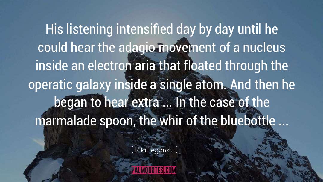 Rita Leganski Quotes: His listening intensified day by