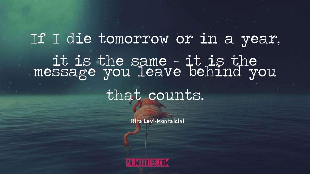 Rita Levi-Montalcini Quotes: If I die tomorrow or