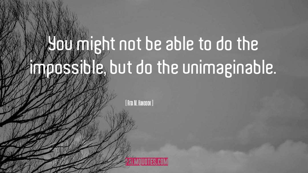 Rita M. Hancock Quotes: You might not be able