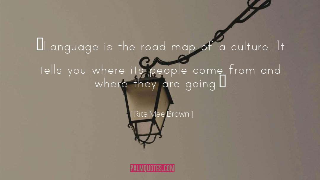 Rita Mae Brown Quotes: ❝Language is the road map