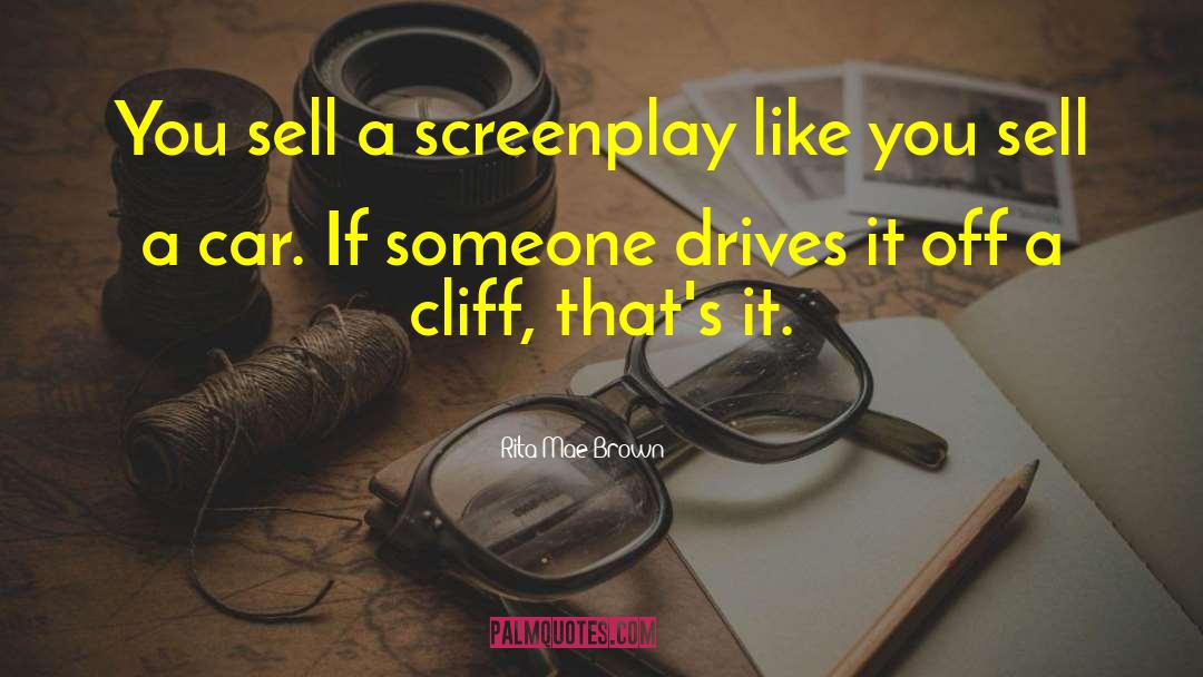 Rita Mae Brown Quotes: You sell a screenplay like