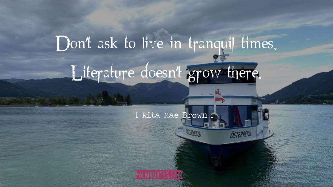 Rita Mae Brown Quotes: Don't ask to live in