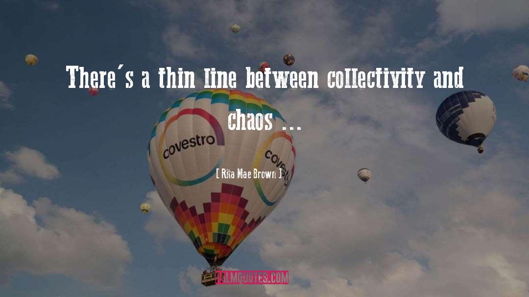 Rita Mae Brown Quotes: There's a thin line between