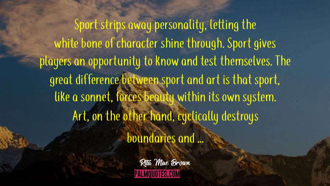 Rita Mae Brown Quotes: Sport strips away personality, letting