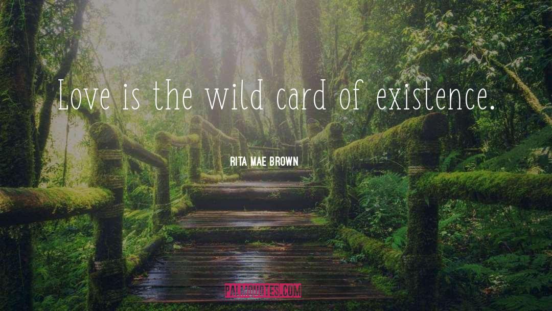Rita Mae Brown Quotes: Love is the wild card