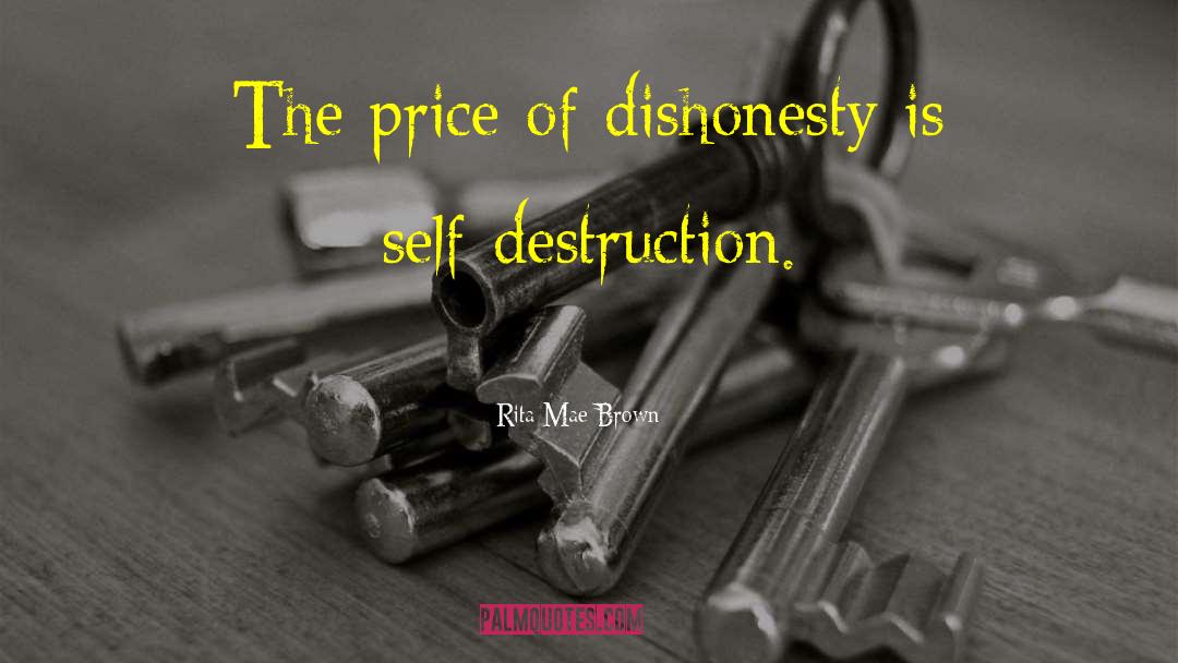 Rita Mae Brown Quotes: The price of dishonesty is