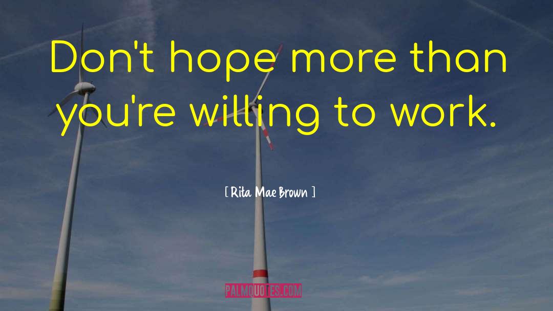 Rita Mae Brown Quotes: Don't hope more than you're