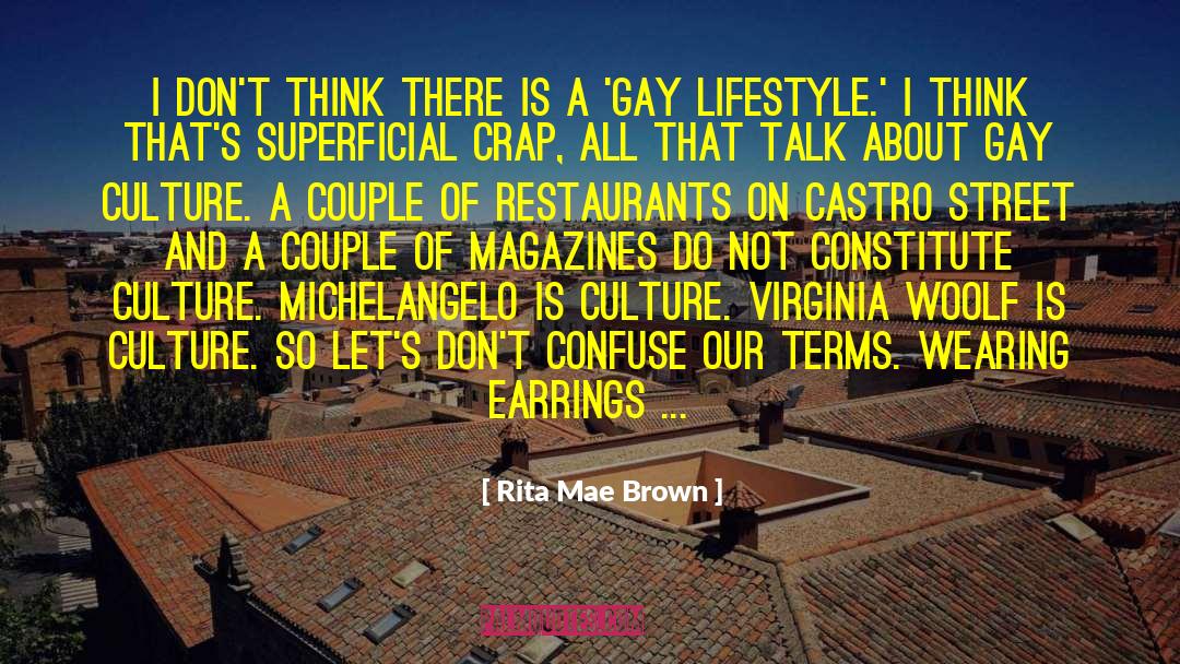 Rita Mae Brown Quotes: I don't think there is