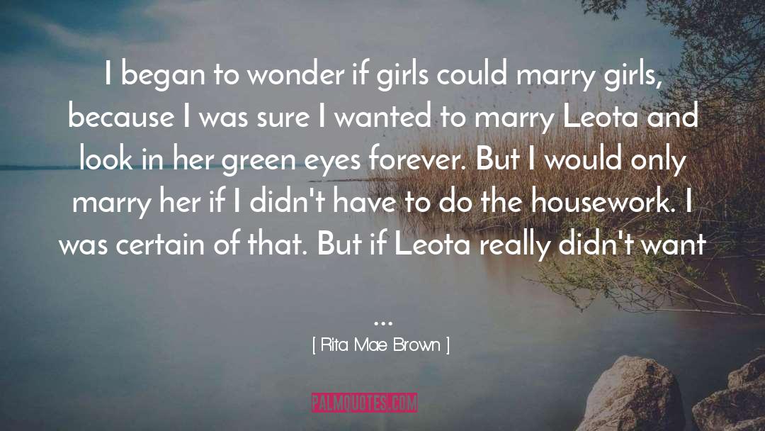 Rita Mae Brown Quotes: I began to wonder if