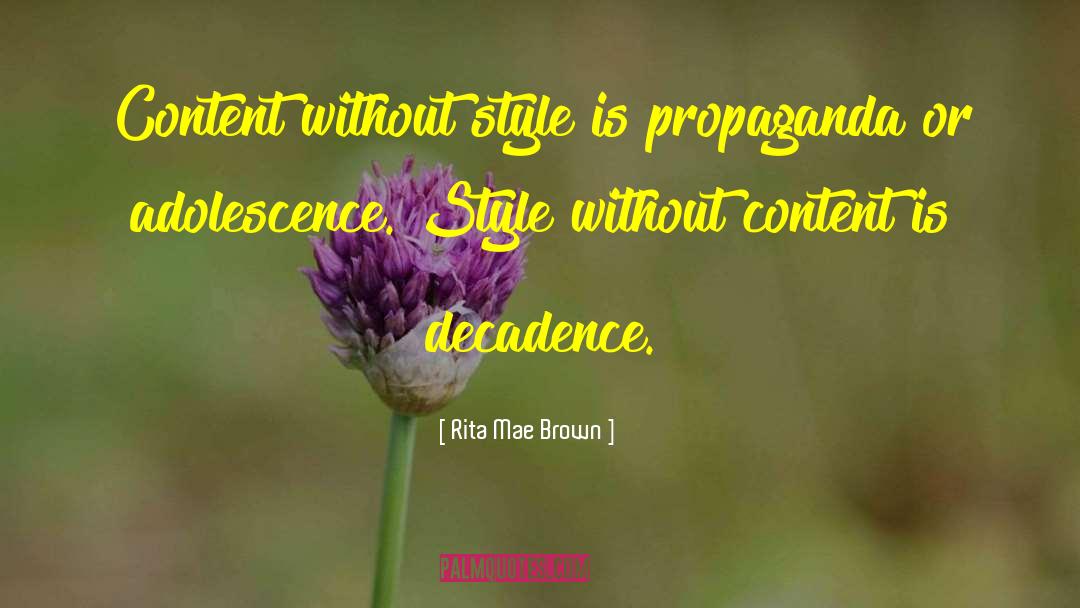 Rita Mae Brown Quotes: Content without style is propaganda