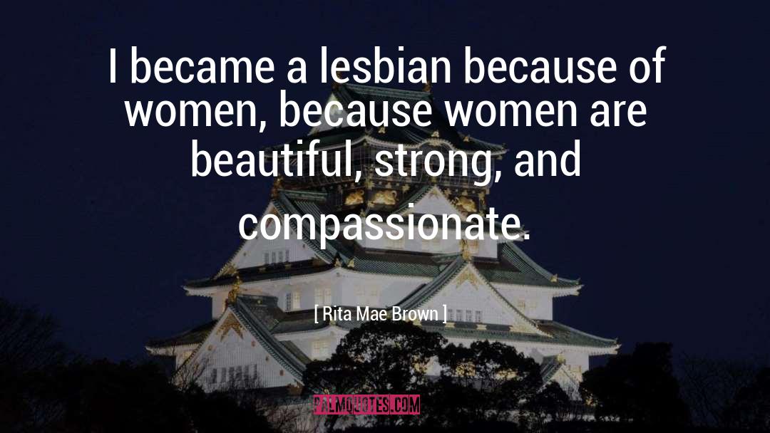 Rita Mae Brown Quotes: I became a lesbian because