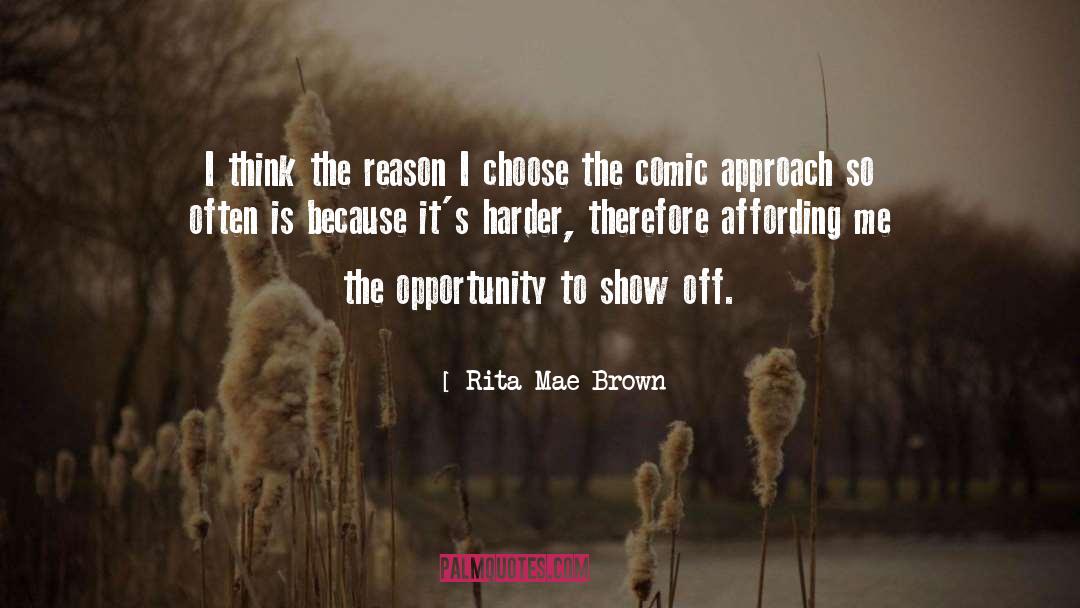 Rita Mae Brown Quotes: I think the reason I