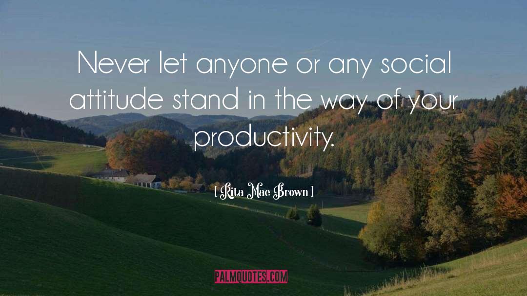 Rita Mae Brown Quotes: Never let anyone or any