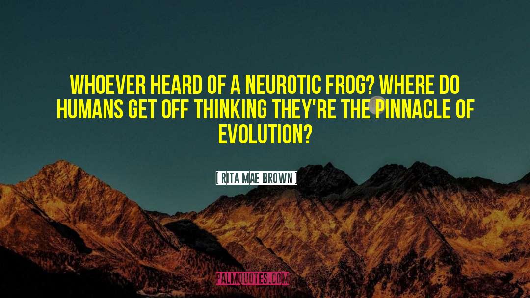 Rita Mae Brown Quotes: Whoever heard of a neurotic