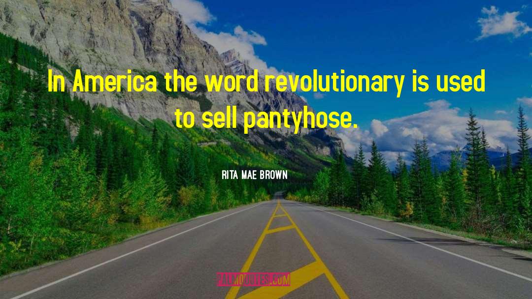 Rita Mae Brown Quotes: In America the word revolutionary