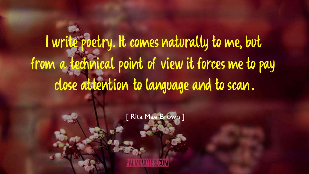 Rita Mae Brown Quotes: I write poetry. It comes