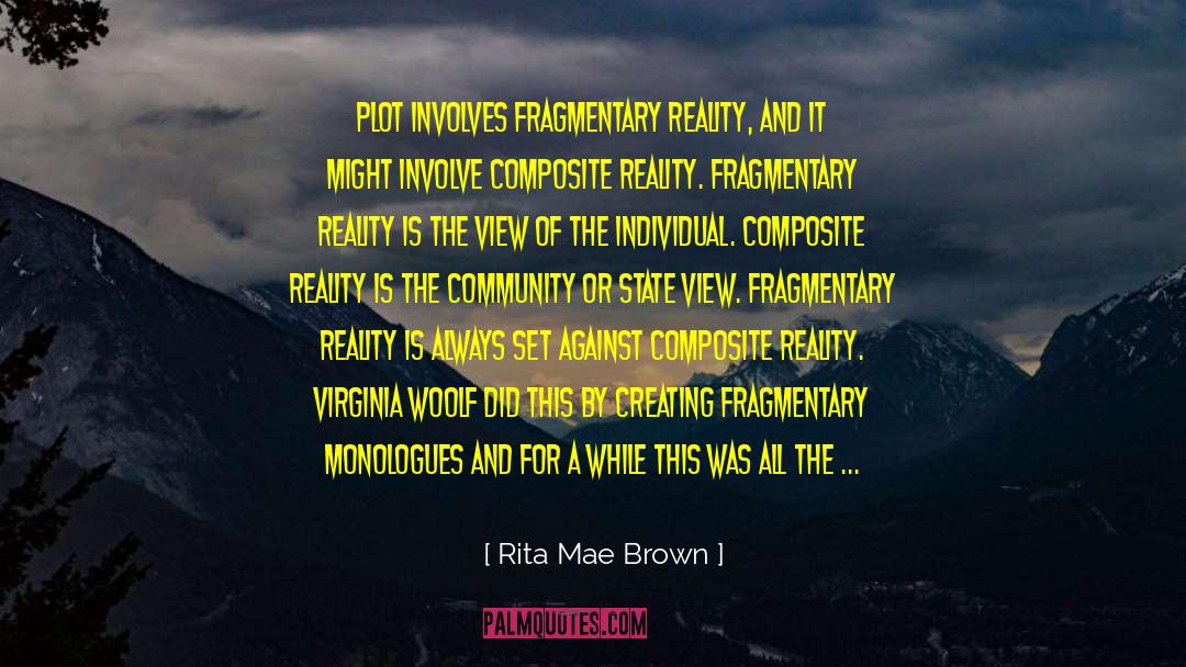 Rita Mae Brown Quotes: Plot involves fragmentary reality, and