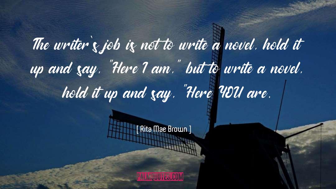 Rita Mae Brown Quotes: The writer's job is not