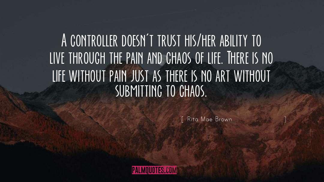 Rita Mae Brown Quotes: A controller doesn't trust his/her