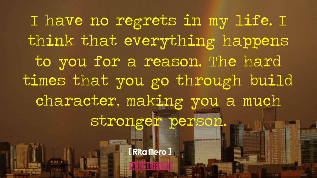 Rita Mero Quotes: I have no regrets in