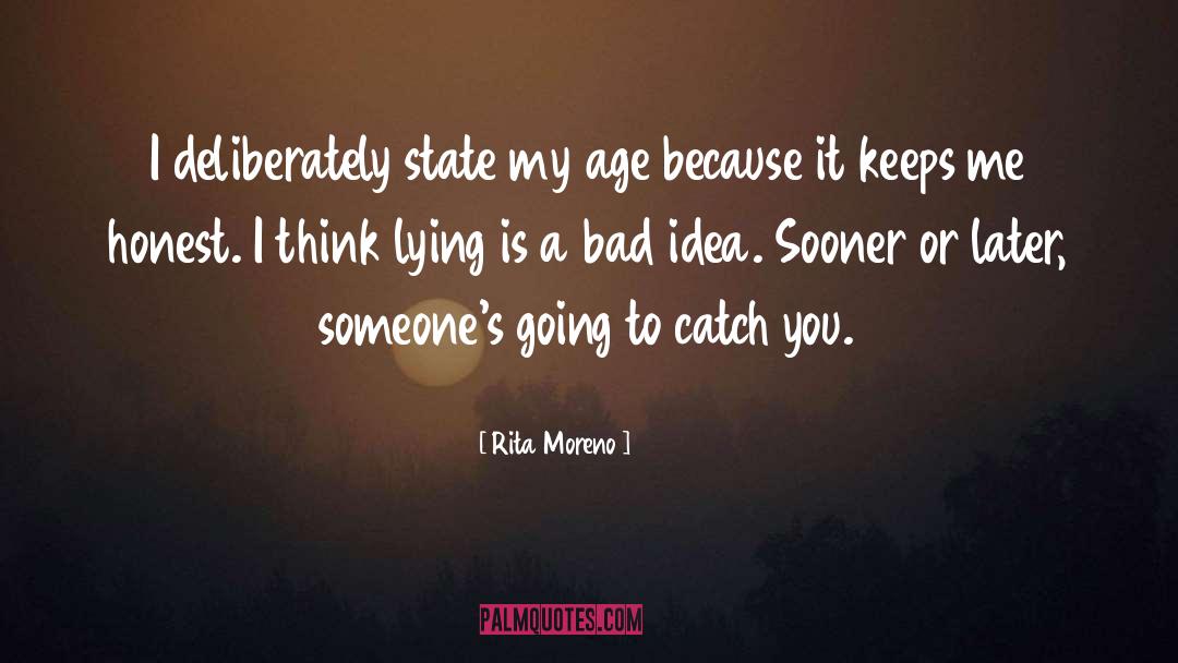 Rita Moreno Quotes: I deliberately state my age