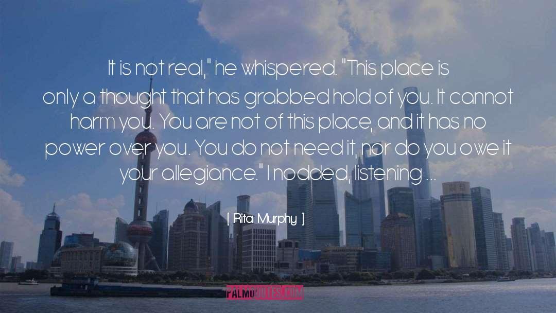 Rita Murphy Quotes: It is not real,