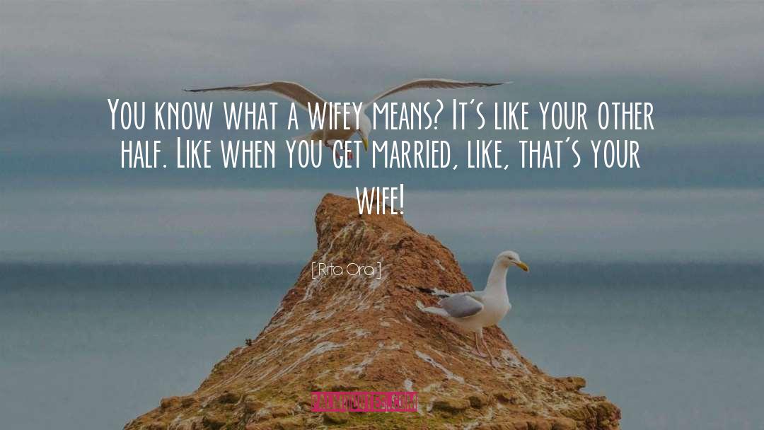 Rita Ora Quotes: You know what a wifey
