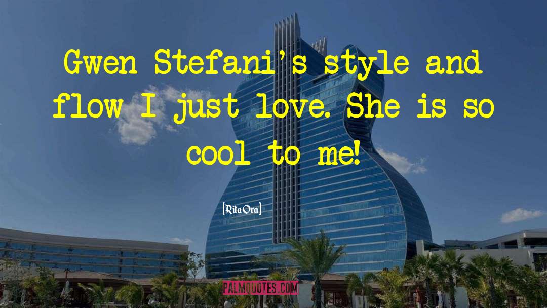 Rita Ora Quotes: Gwen Stefani's style and flow