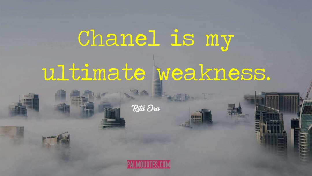 Rita Ora Quotes: Chanel is my ultimate weakness.