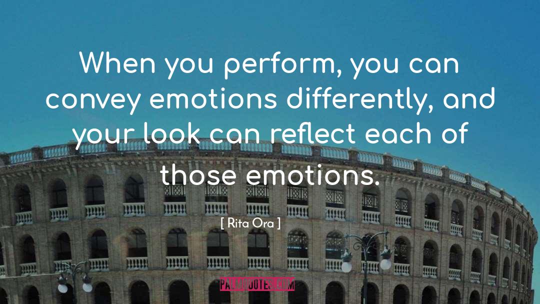 Rita Ora Quotes: When you perform, you can