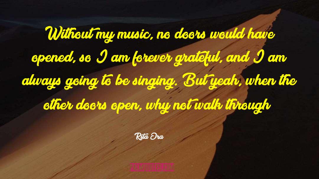 Rita Ora Quotes: Without my music, no doors