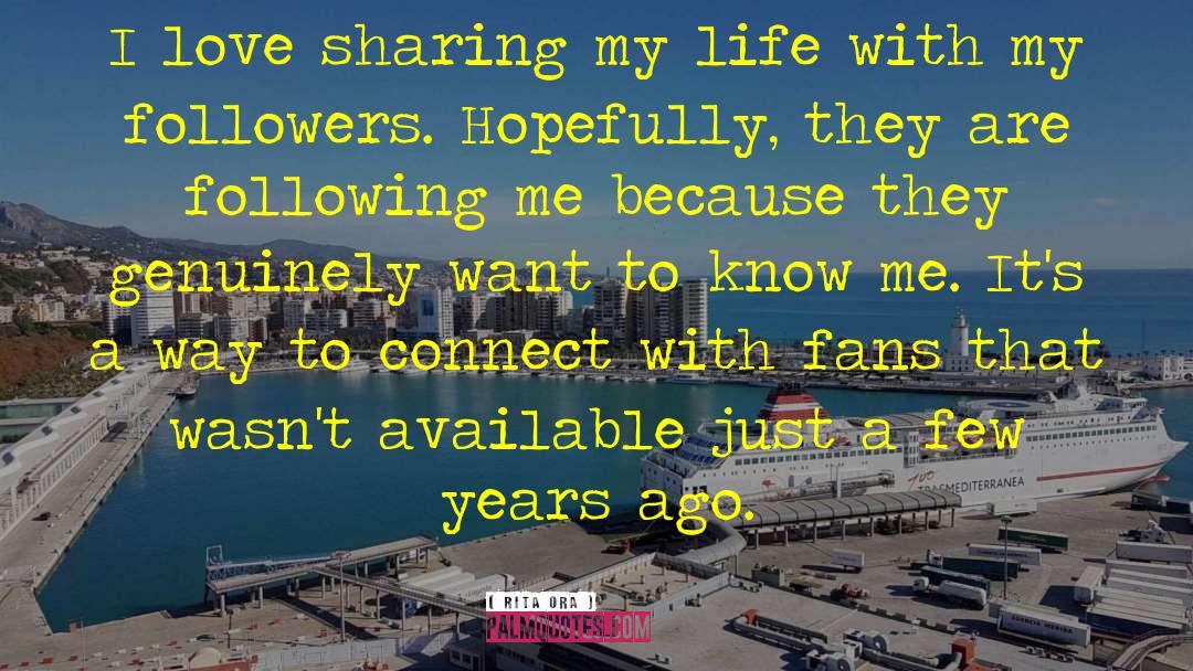 Rita Ora Quotes: I love sharing my life
