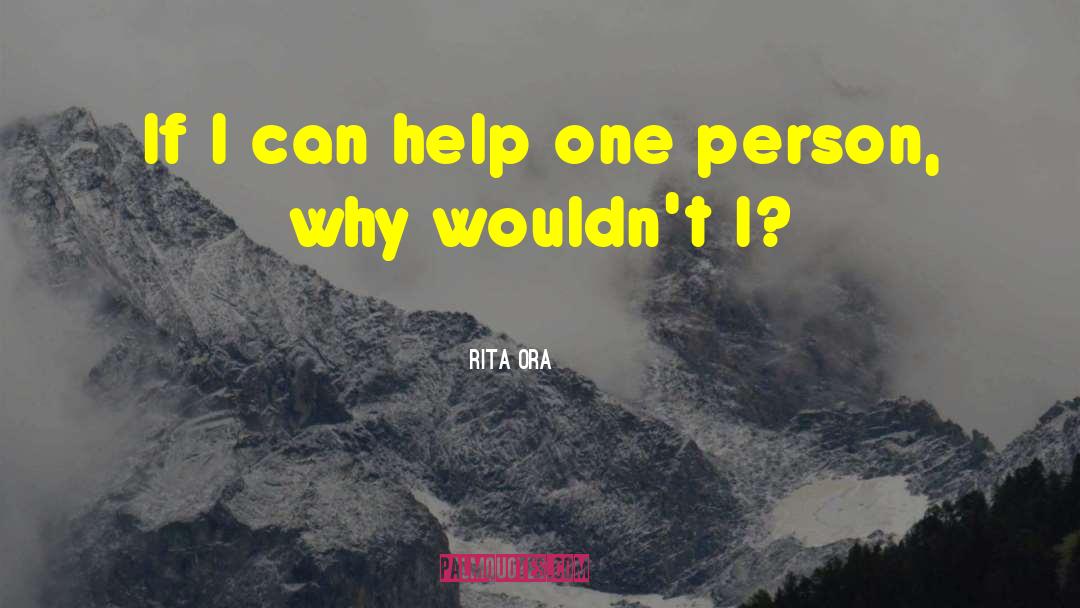 Rita Ora Quotes: If I can help one