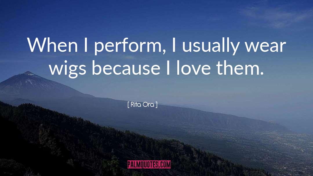 Rita Ora Quotes: When I perform, I usually