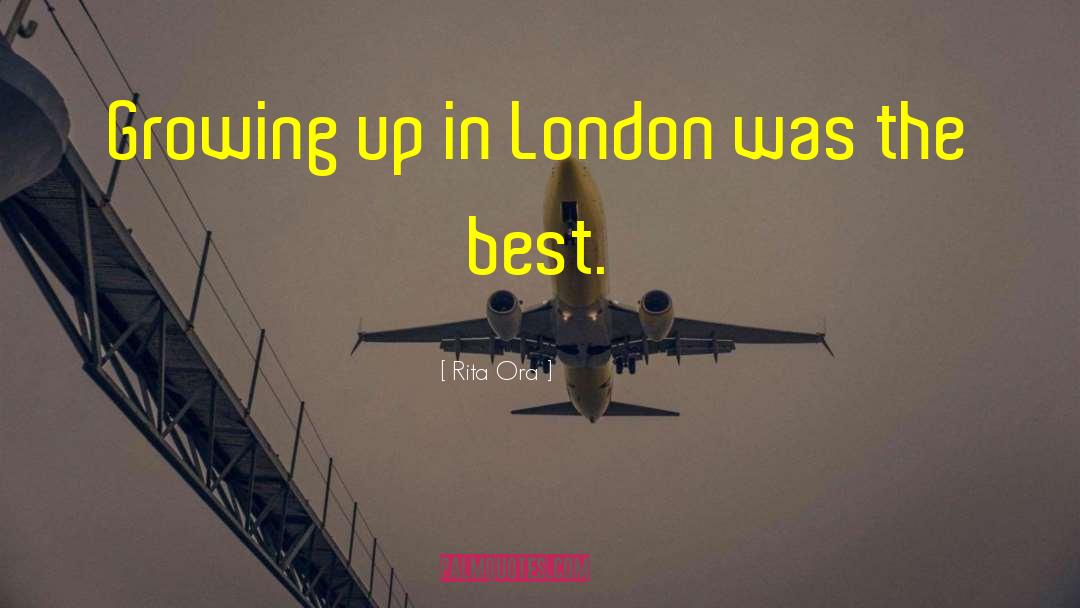 Rita Ora Quotes: Growing up in London was