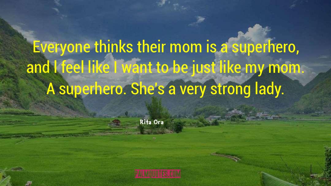 Rita Ora Quotes: Everyone thinks their mom is