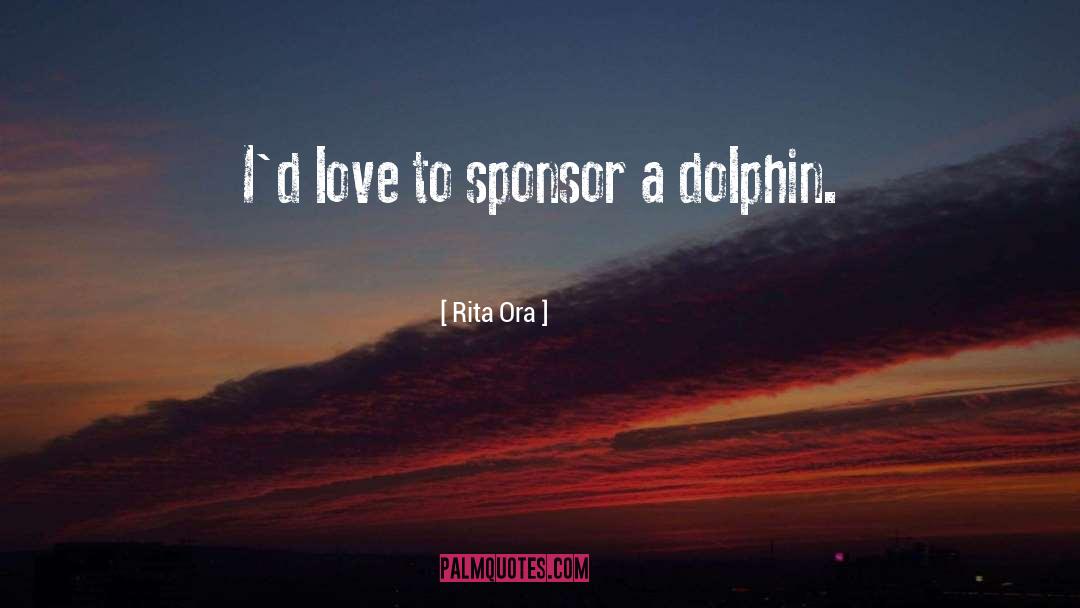 Rita Ora Quotes: I'd love to sponsor a