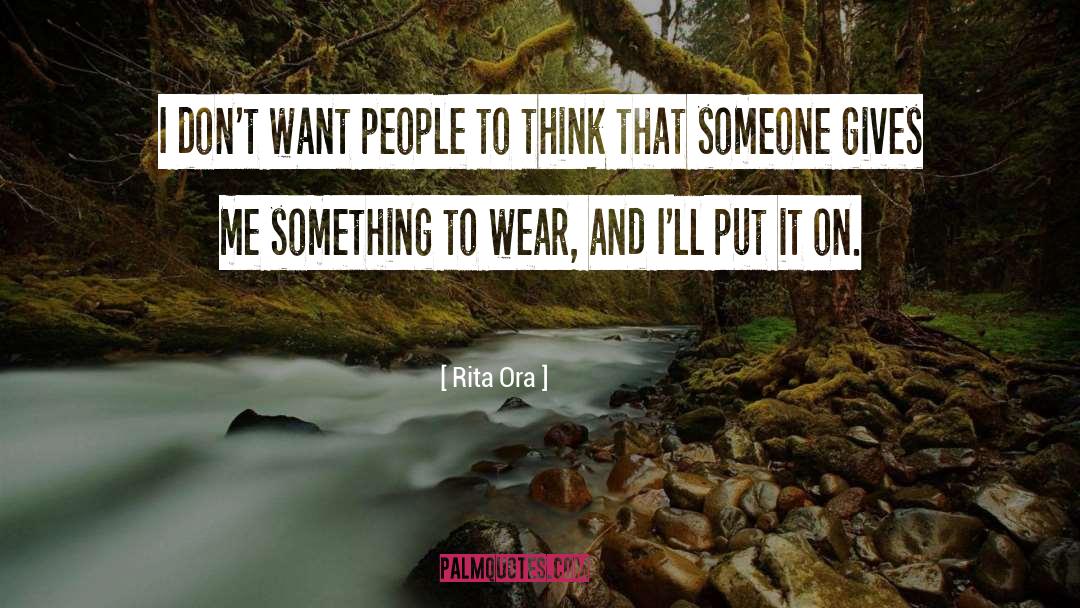 Rita Ora Quotes: I don't want people to