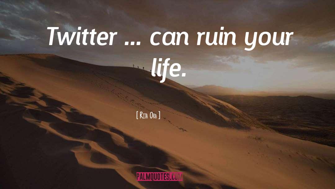 Rita Ora Quotes: Twitter ... can ruin your