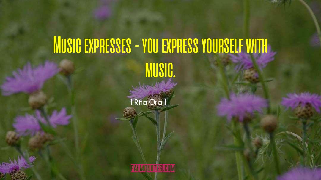 Rita Ora Quotes: Music expresses - you express