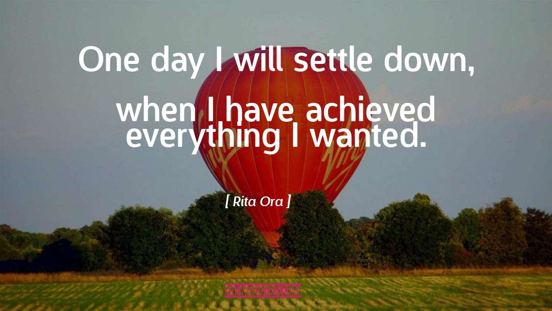 Rita Ora Quotes: One day I will settle