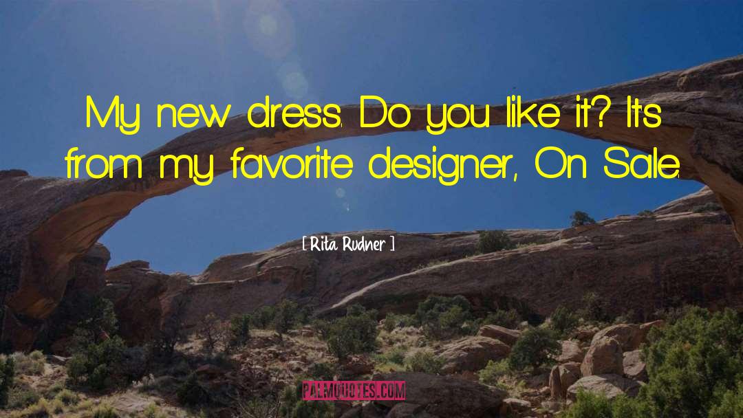 Rita Rudner Quotes: My new dress. Do you