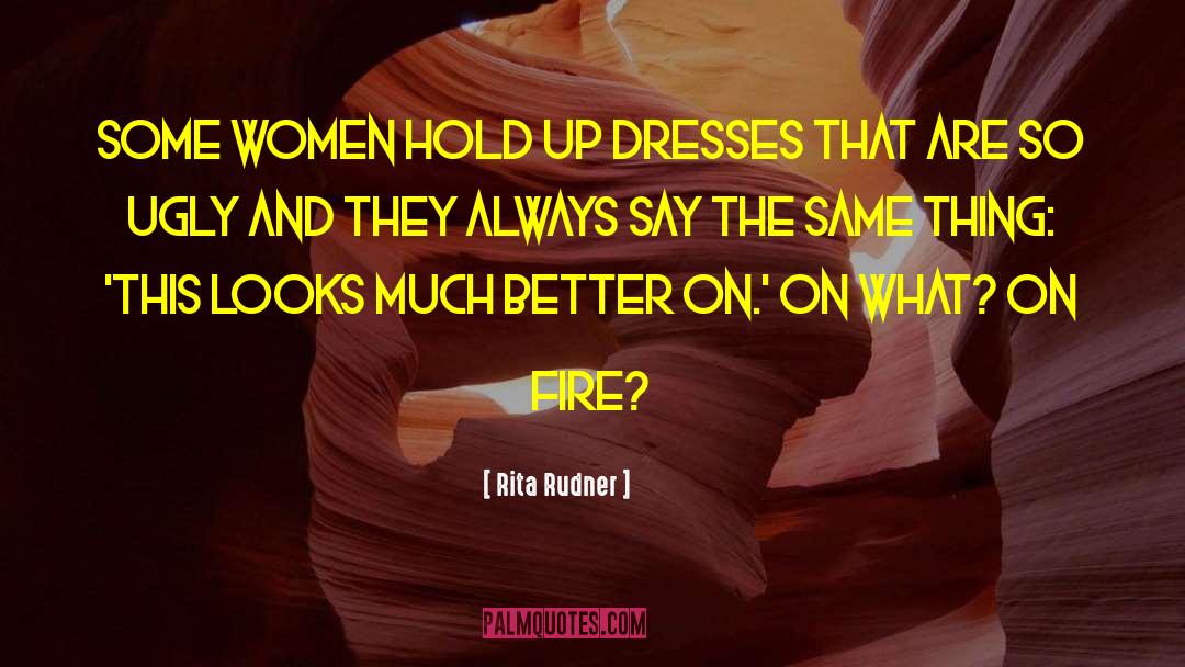 Rita Rudner Quotes: Some women hold up dresses